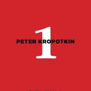 Peter Kropotkin (Great Anarchists 1)