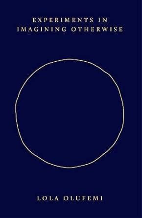 Experiments in Imagining Otherwise
