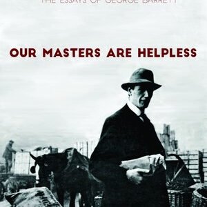 Our Masters are Helpless: The Essays of George Barrett