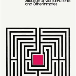 Asylums: Essays on the Social Situation of Mental Patients and Other Inmates
