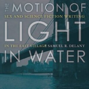 The Motion Of Light In Water: Sex And Science Fiction Writing In The East Village