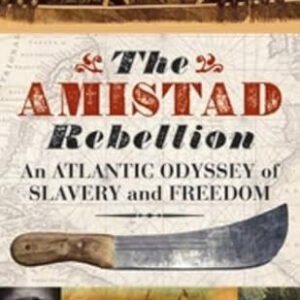 The Amistad Rebellion: An Atlantic Odyssey of Slavery and Freedom (Hardback)