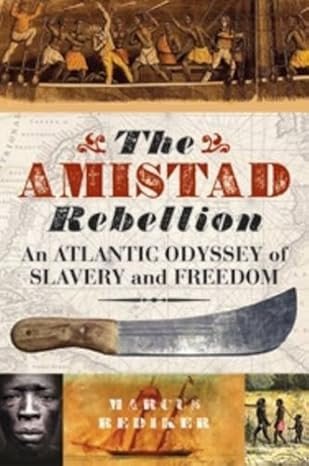 The Amistad Rebellion: An Atlantic Odyssey of Slavery and Freedom (Hardback)