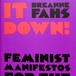 Burn It Down!:Feminist Manifestos for the Revolution