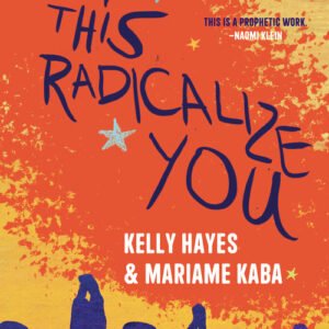 Let This Radicalize You Organizing and the Revolution of Reciprocal Care