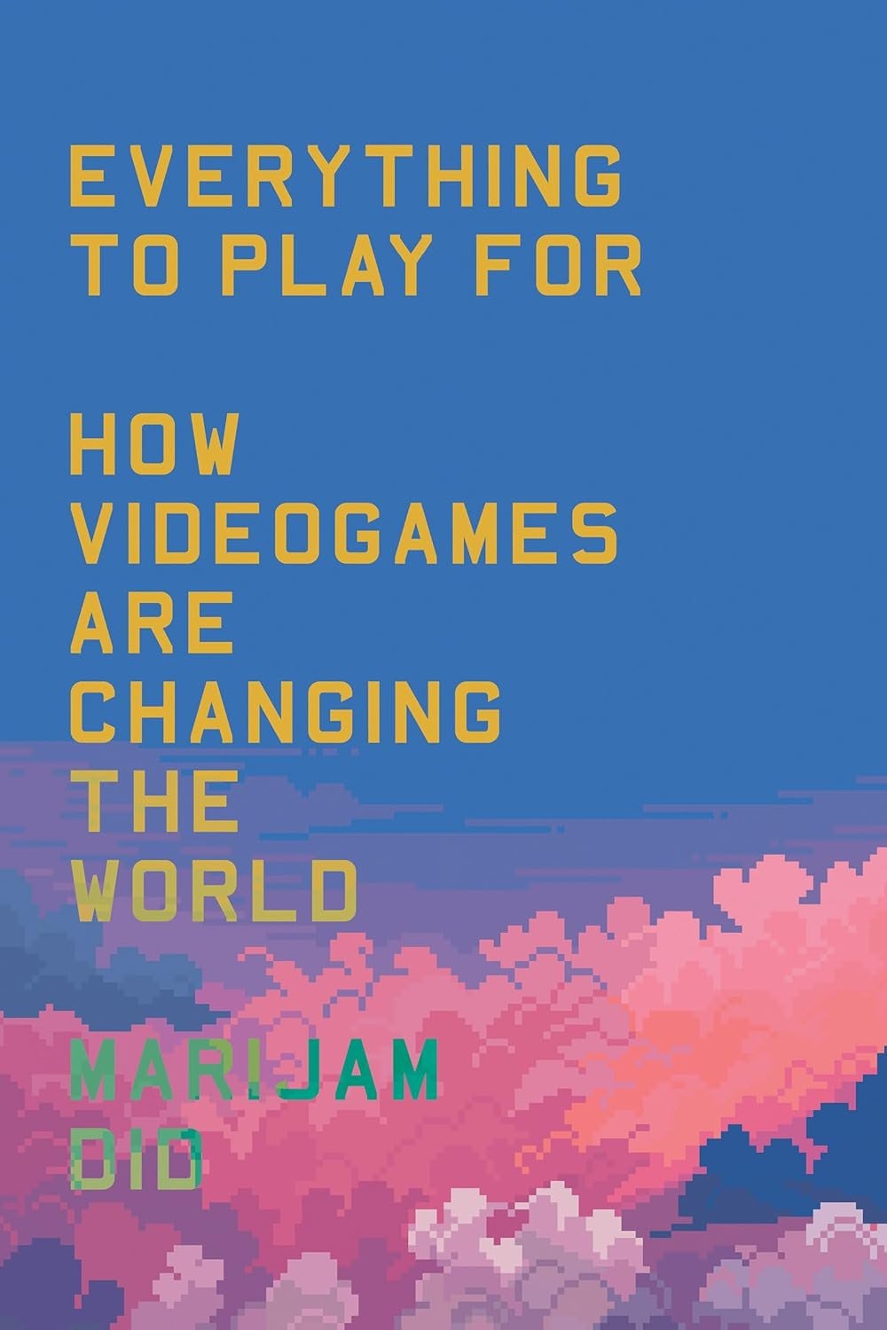 Everything To Play For: How Videogames are Changing the World