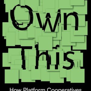 Own This: How Platform Cooperatives Liberate Workers and Democratize the Internet