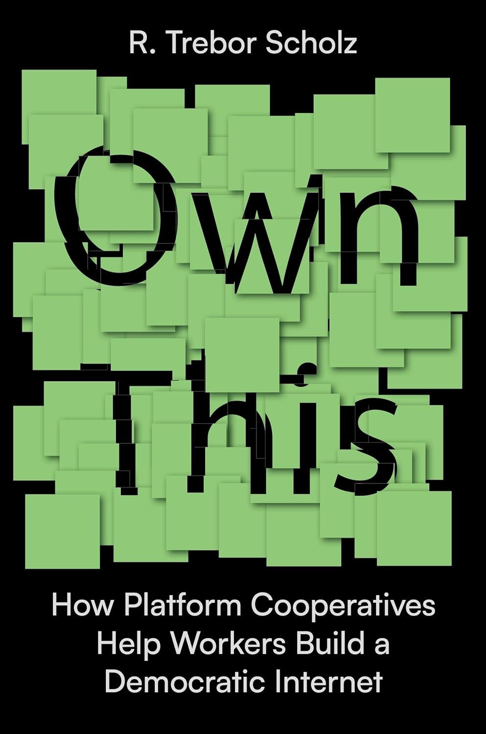 Own This: How Platform Cooperatives Liberate Workers and Democratize the Internet