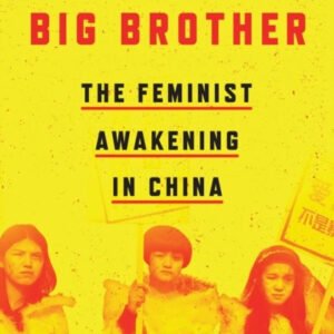 Betraying Big Brother The Feminist Awakening in China