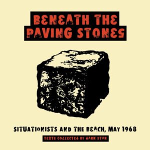 Beneath The Paving Stones: Situationists and the Street, May 1968