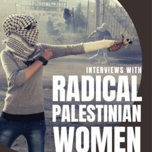 Interviews with Radical Palestinian Women
