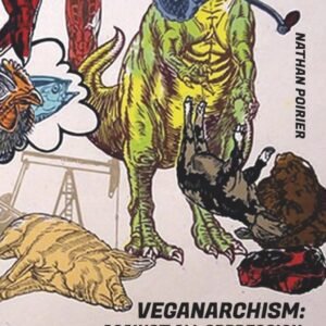 Veganarchism: Against All Oppression, Everywhere, All the Time (A6)