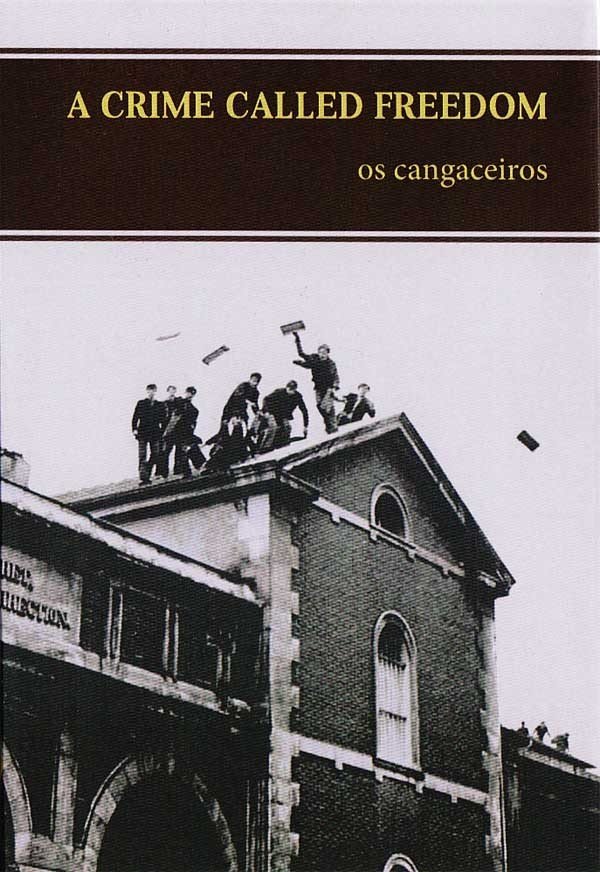 A Crime Called Freedom: Writings of Os Cangaceiros Vol. I