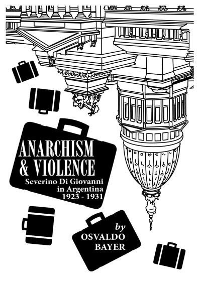 Anarchism and Violence: Severino di Giovanni in Argentina 1921-1923