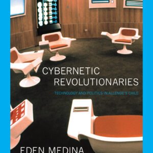Cybernetic Revolutionaries - Technology and Politics in Allende's Chile