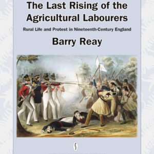 The Last Rising of the Agricultural Labourers: Rural Life and Protest in Nineteenth-century England