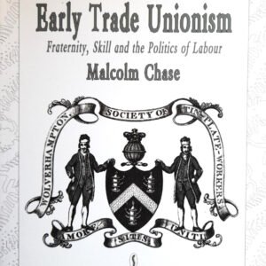 Early Trade Unionism: Fraternity, Skill and the Politics of Labour (Studies in Labour History)