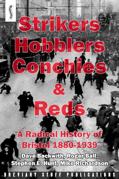 Strikers, Hobblers, Conchies & Reds A Radical History of Bristol, 1880-1939