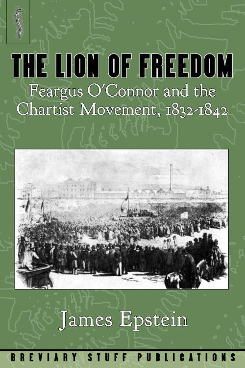 The Lion of Freedom Feargus O'Connor and the Chartist Movement, 1832-1842