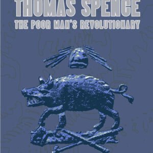 Thomas Spence: The Poor Man’s Revolutionary