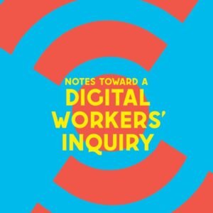 Notes Toward a Digital Workers' Inquiry