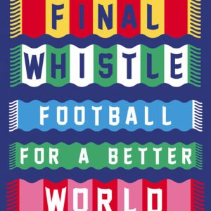 Beyond The Final Whistle: Football For a Better World
