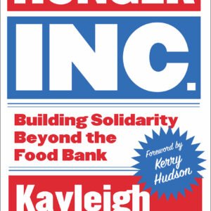 Hunger Inc: Building Solidarity Beyond the Food Bank