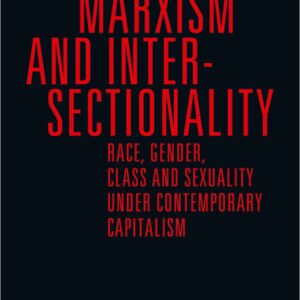 Marxism and Intersectionality: Race, Gender, Class and Sexuality Under Contemporary Capitalism
