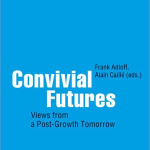 Convivial Futures: Views From a Post-Growth Tomorrow