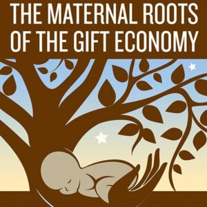 The Maternal Roots of the Gift Economy