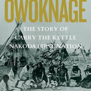 Owóknage: The Story of Carry The Kettle Nakoda First Nation