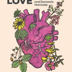 Insurgent Love: Abolition and Domestic Homicide