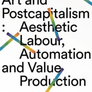 Art And Postcapitalism: Aesthetic, Labour Automation And Value Production