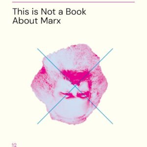 Jenny, Eleanor, and Laura, et al. - This Is Not a Book About Marx - Provocations