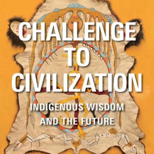 Challenge to Civilization - Indigenous Wisdom and the Future