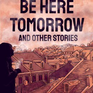 We Won't Be Here Tomorrow: And Other Stories