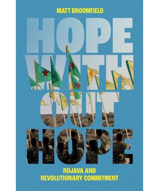 Hope Without Hope: Rojava And Revolutionary Commitment