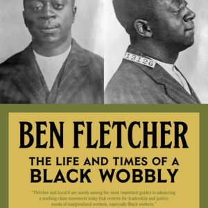 Ben Fletcher: The Life And Times Of a Black Wobbly