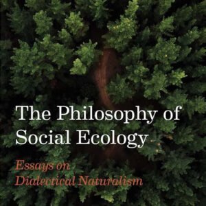 The Philosophy of Social Ecology: Essays on Dialectical Naturalism (AK Press Edition)