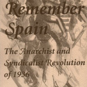 To Remember Spain: The Anarchist and Syndicalist Revolution of 1936