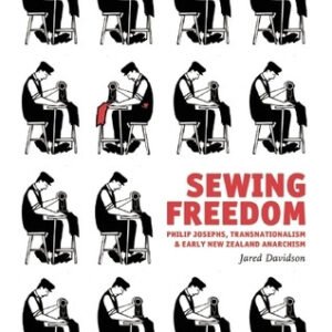 Sewing Freedom: Philip Josephs, Transnationalism & Early New Zealand Anarchism