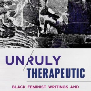 Unruly Therapeutic: Black Feminist Writings and Practices in Living Room