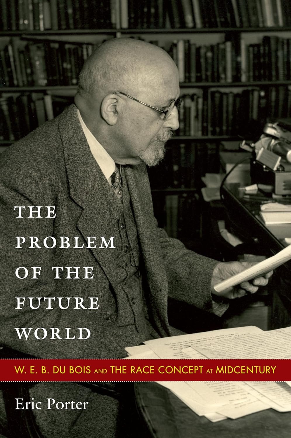 The Problem of the Future World: W.E.B. DuBois and the Race Concept at Midcentury