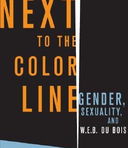 Next to the Color Line: Gender, Sexuality, and W.E.B. DuBois
