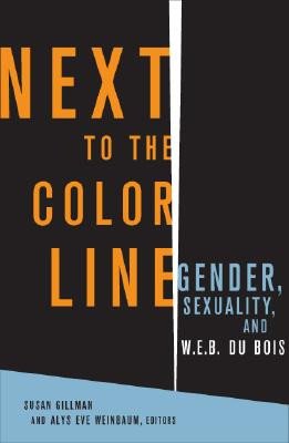 Next to the Color Line: Gender, Sexuality, and W.E.B. DuBois