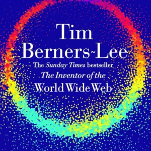 This Is for Everyone: The Captivating Memoir from the Inventor of the World Wide Web