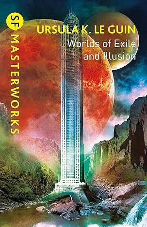 Worlds of Exile and Illusion: Rocannon's World, Planet of Exile, City of Illusions (S.F. MASTERWORKS)