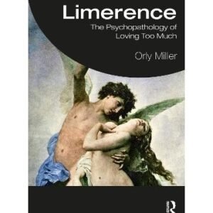 Limerence: The Psychopathology of Loving Too Much