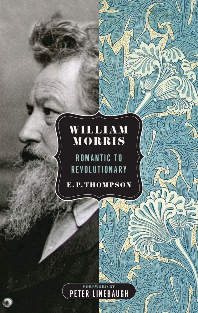 William Morris: Romantic to Revolutionary (PM Press)