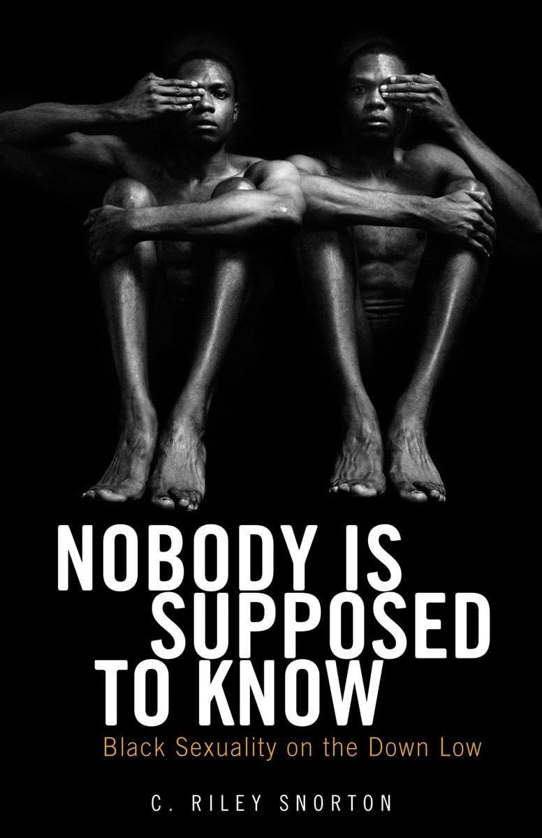 Nobody is Supposed to Know: Black Sexuality on the Down Low